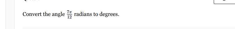 convert the angle \\(\\frac{7\\pi}{12}\\) radians to degrees.