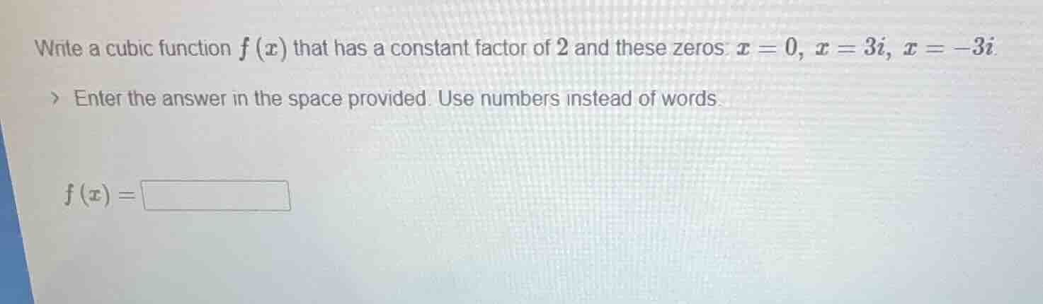 write a cubic function f(x) that has a constant factor of 2 and these z…