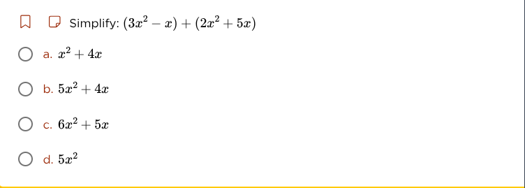 simplify: $(3x^2 - x) + (2x^2 + 5x)$ \\(\\text{a. } x^2 + 4x\\) \\(\\te…