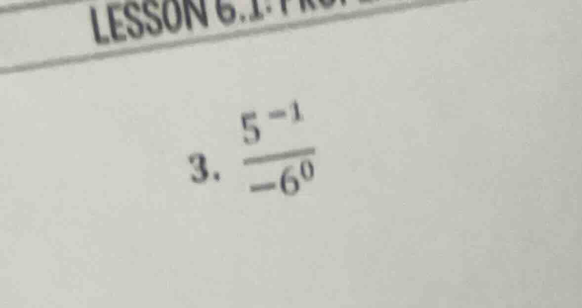 3. \\(\\frac{5^{-1}}{-6^{0}}\\)