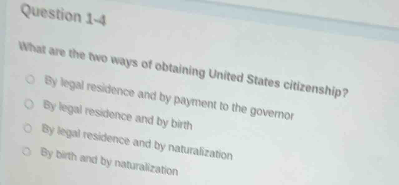 question 1-4 what are the two ways of obtaining united states citizensh…