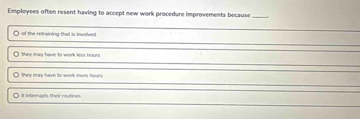 employees often resent having to accept new work procedure improvements…