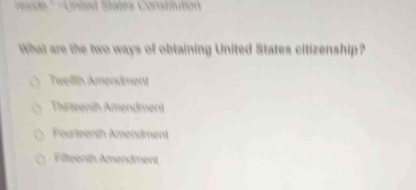 what are the two ways of obtaining united states citizenship? twelfth a…