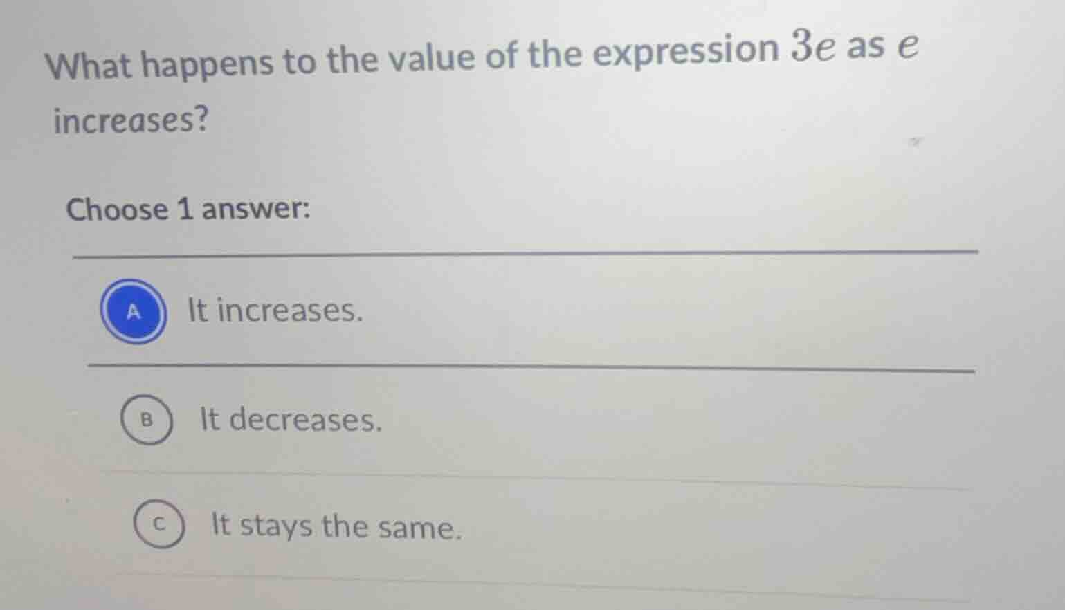 what happens to the value of the expression 3e as e increases? choose 1…