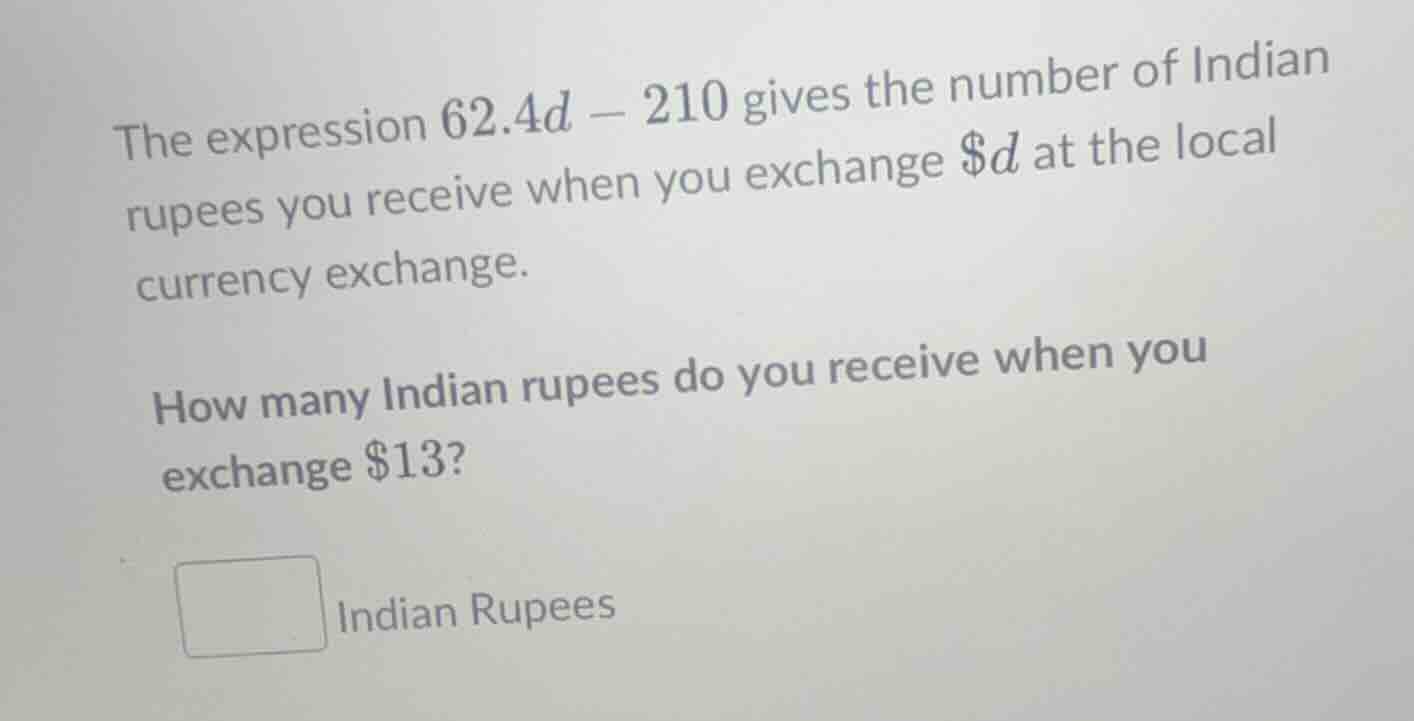 the expression $62.4d - 210$ gives the number of indian rupees you rece…