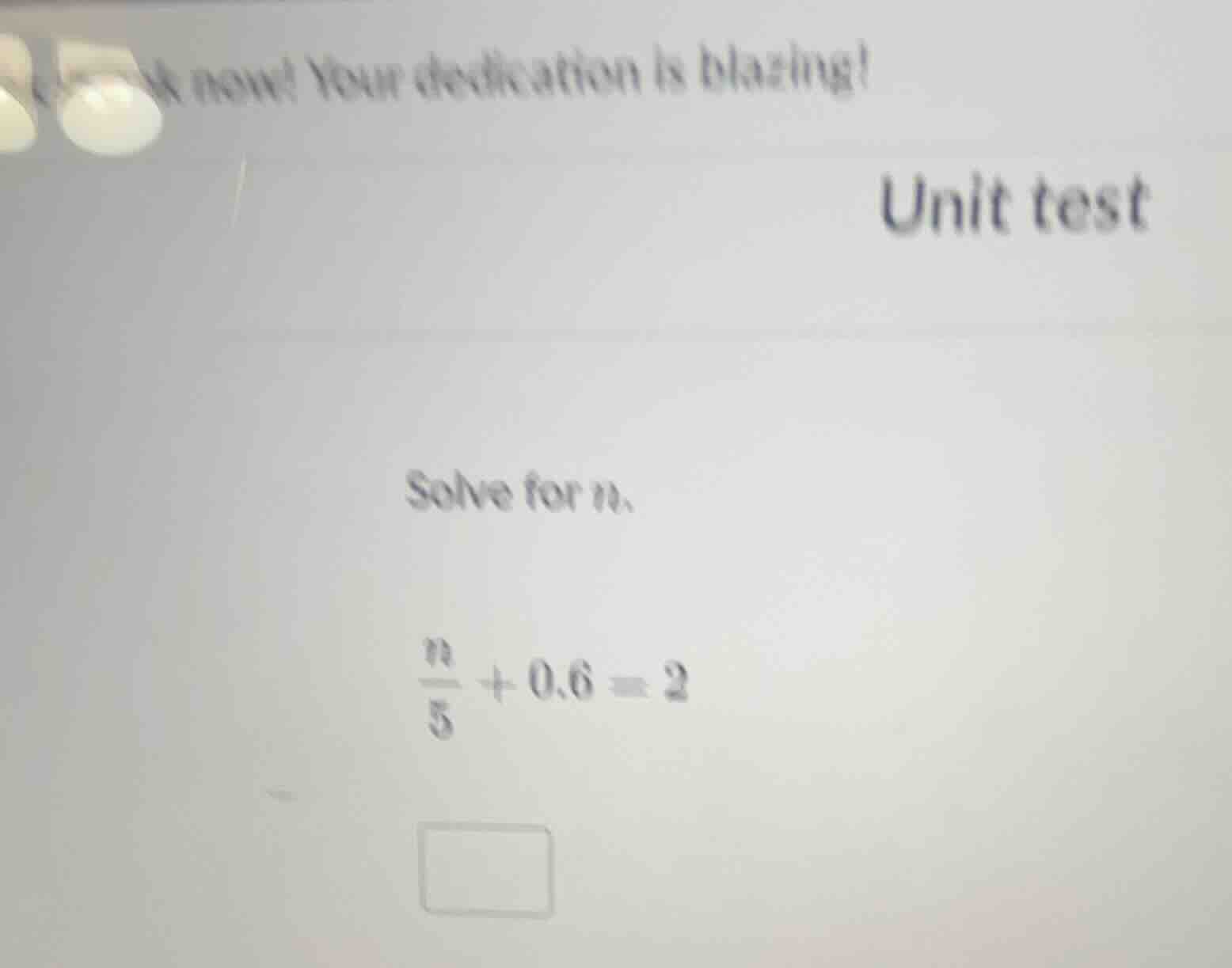 unit test solve for n. \\(\\frac{n}{5} + 0.6 = 2\\)