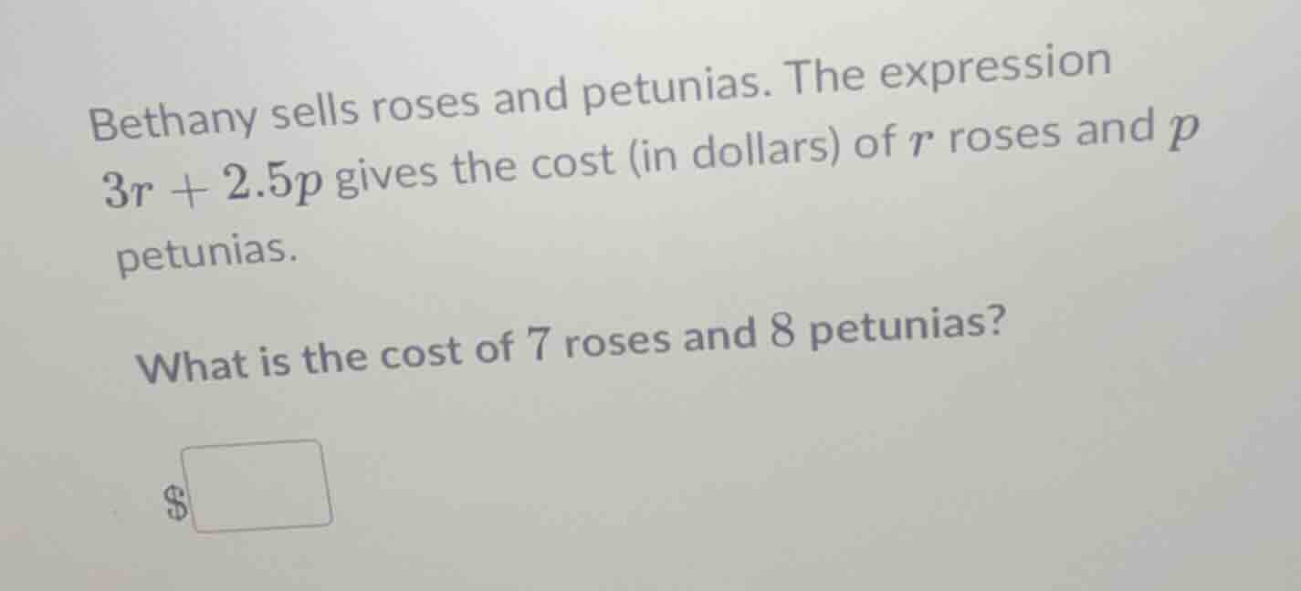 bethany sells roses and petunias. the expression $3r + 2.5p$ gives the …