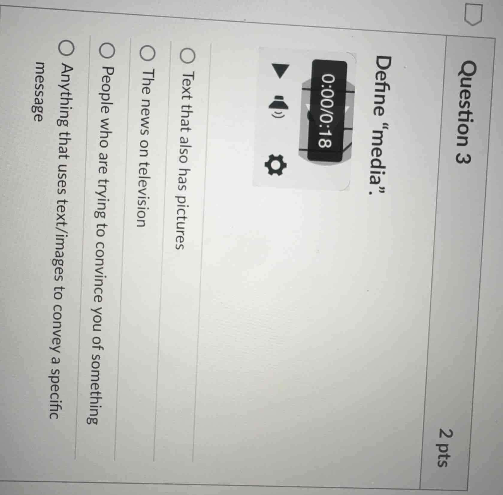 question 3 2 pts define “media”. text that also has pictures the news o…