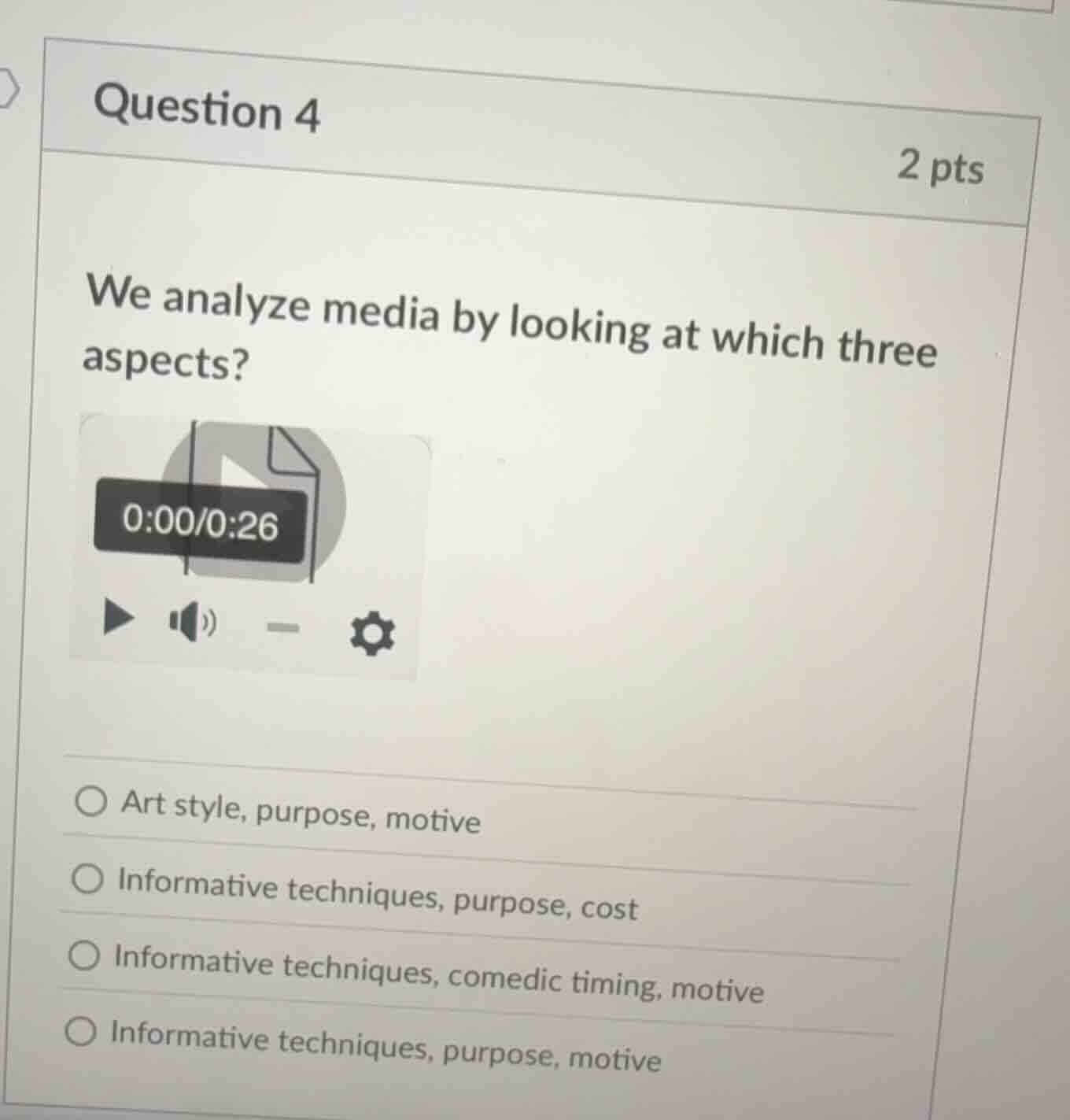 question 4 2 pts we analyze media by looking at which three aspects? vi…