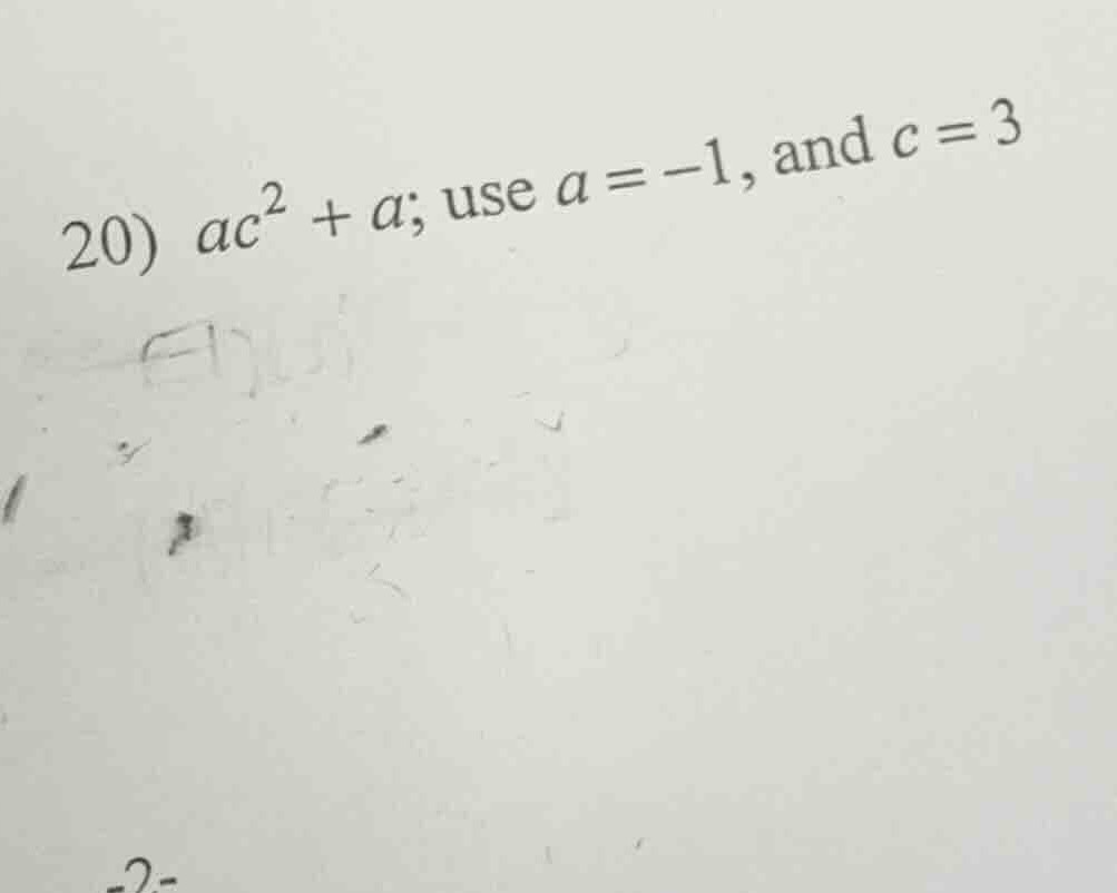 20) $ac^2 + a$; use $a = -1$, and $c = 3$