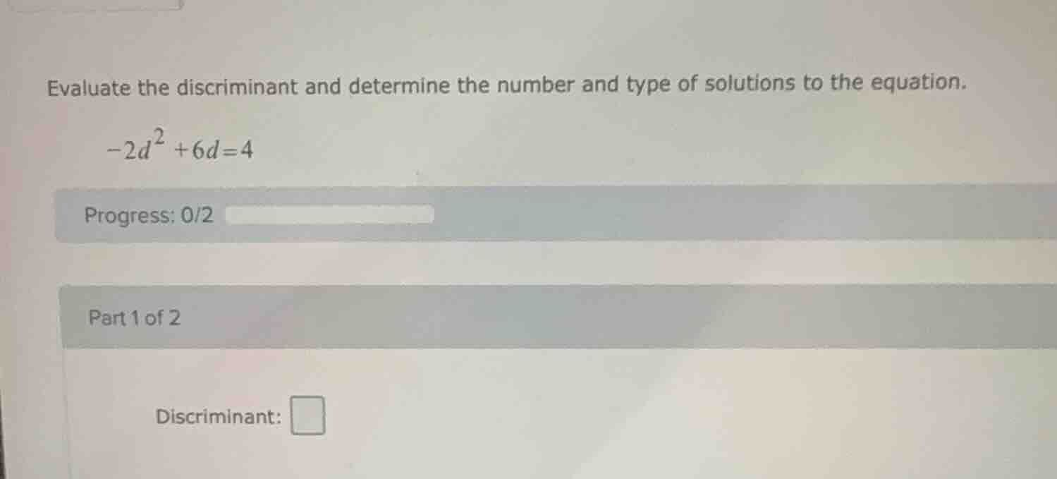 evaluate the discriminant and determine the number and type of solution…