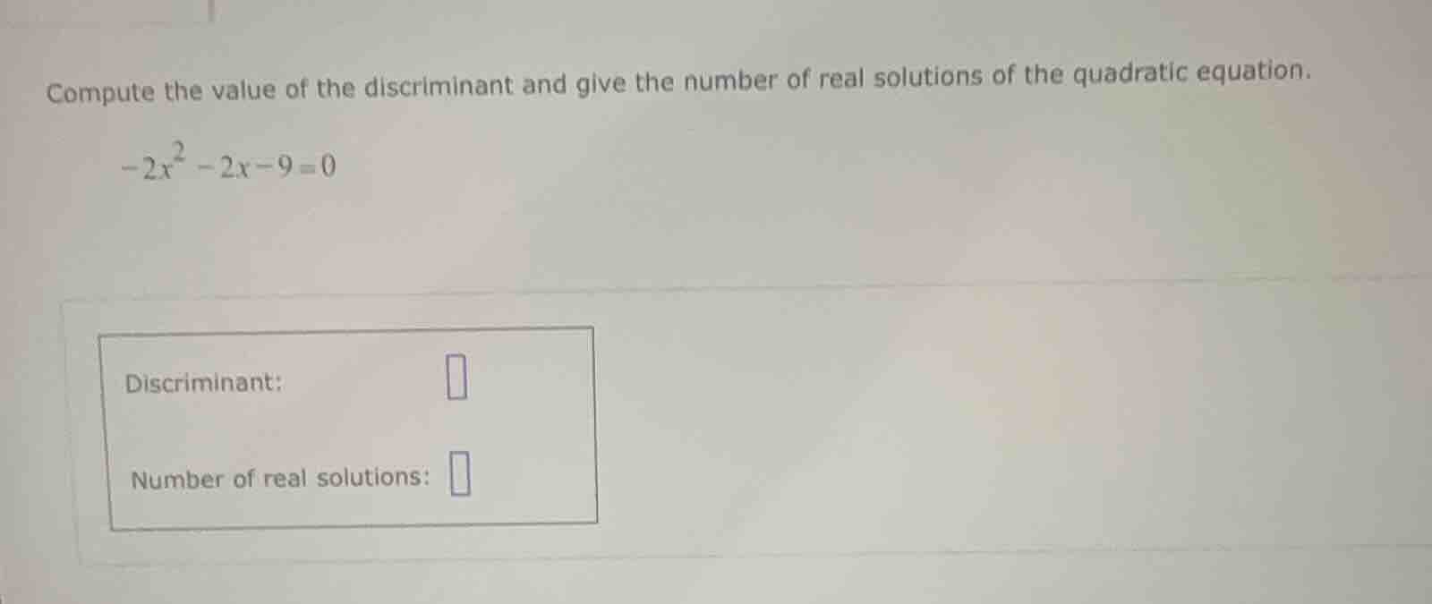 compute the value of the discriminant and give the number of real solut…