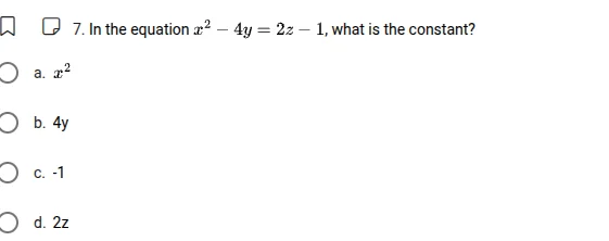 7. in the equation ( x^2 - 4y = 2z - 1 ), what is the constant? a. ( x^…