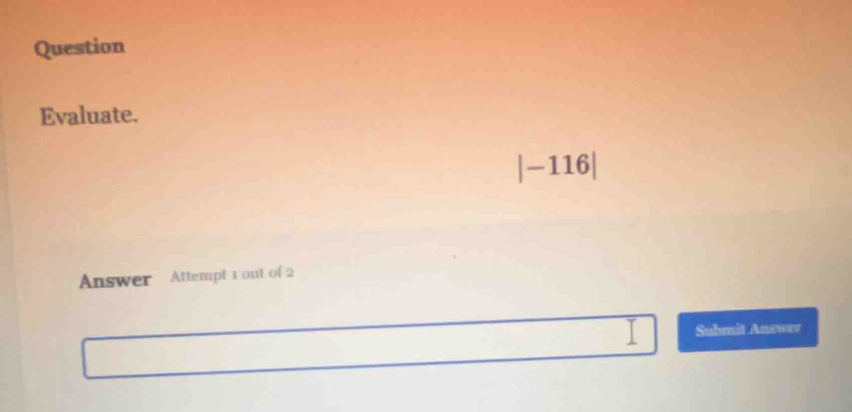 question evaluate. |-116| answer attempt 1 out of 2 submit answer