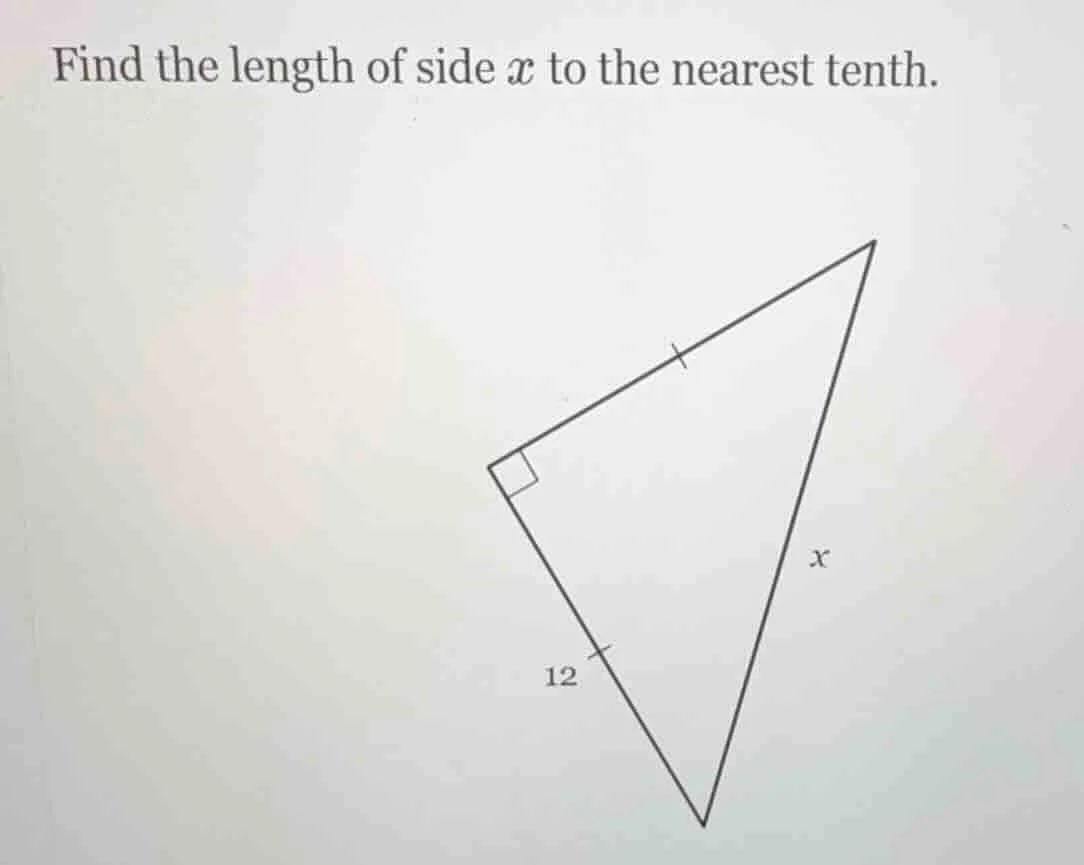 find the length of side $x$ to the nearest tenth. image of a right isos…