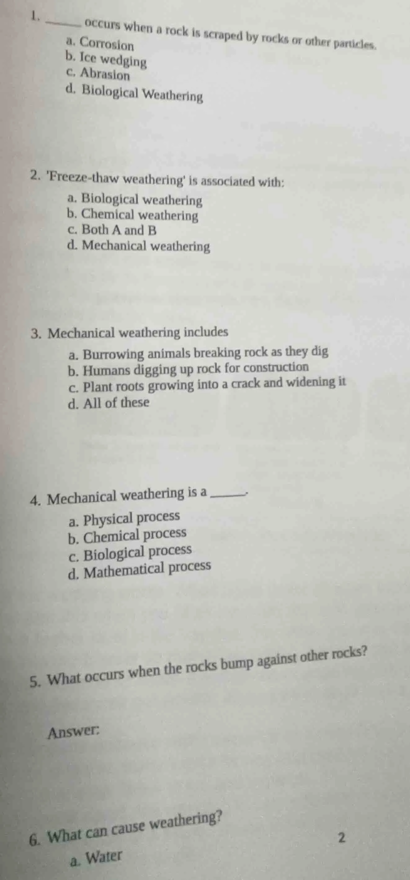 1. ______ occurs when a rock is scraped by rocks or other particles. a.…