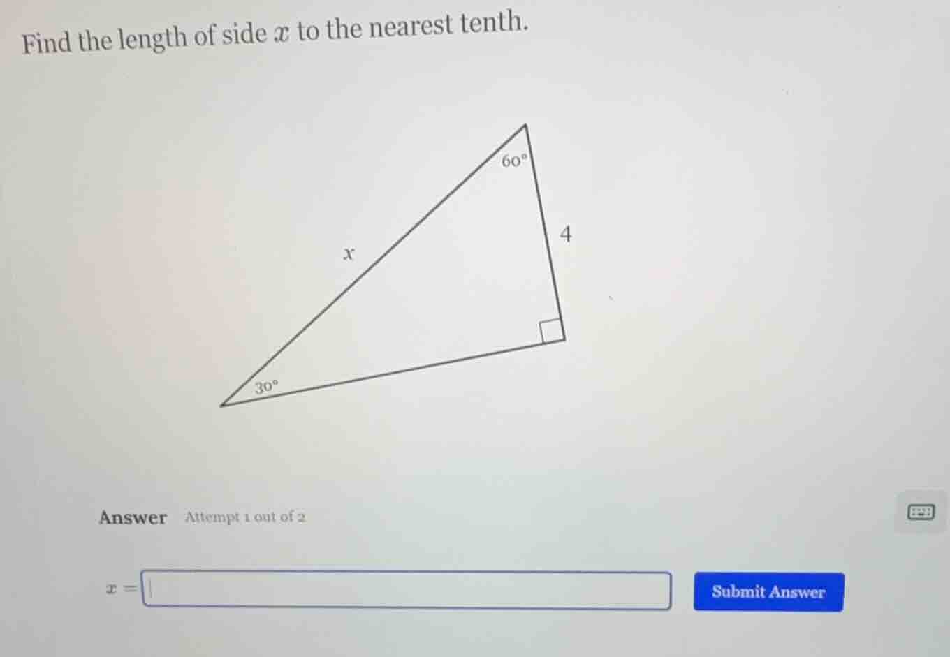 find the length of side x to the nearest tenth. (right triangle with an…