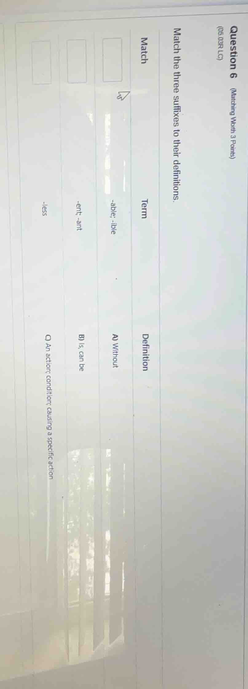 question 6 (matching worth 3 points) (05 03r lc) match the three suffix…