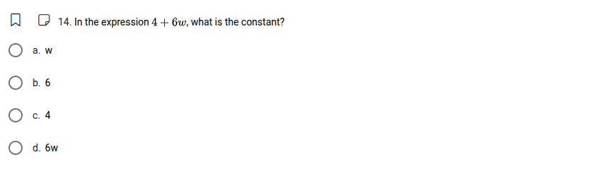 14. in the expression $4 + 6w$, what is the constant? a. $w$ b. $6$ c. …