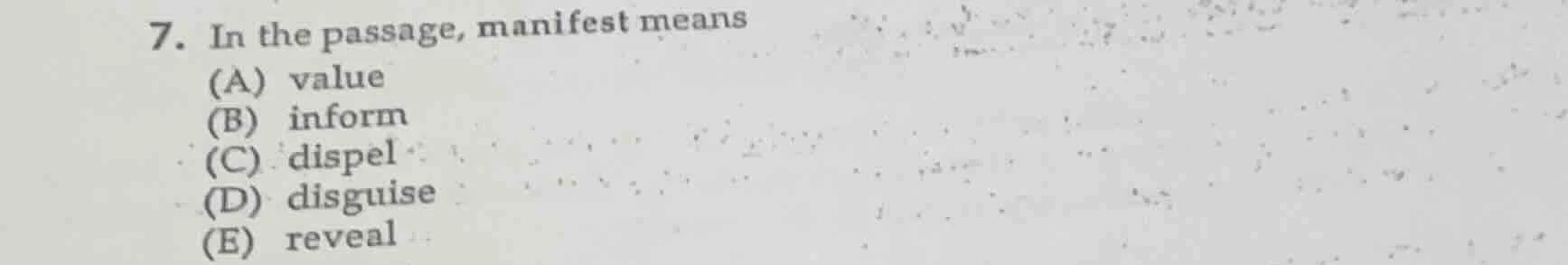 7. in the passage, manifest means (a) value (b) inform (c) dispel (d) d…