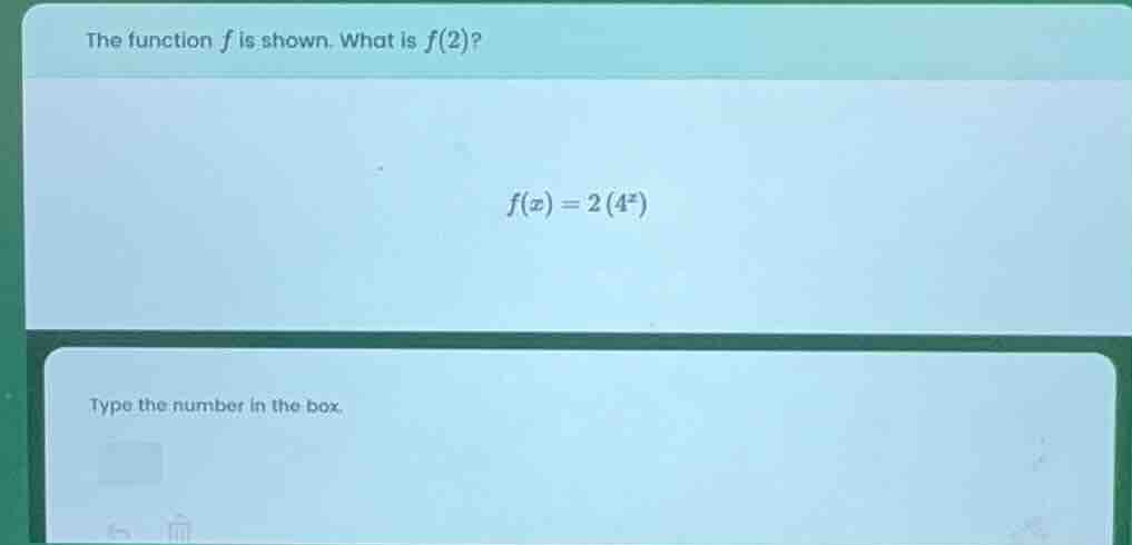 the function f is shown. what is f(2)? f(x) = 2(4^x) type the number in…