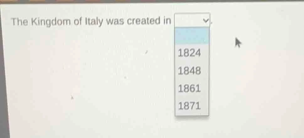 the kingdom of italy was created in 1824 1848 1861 1871