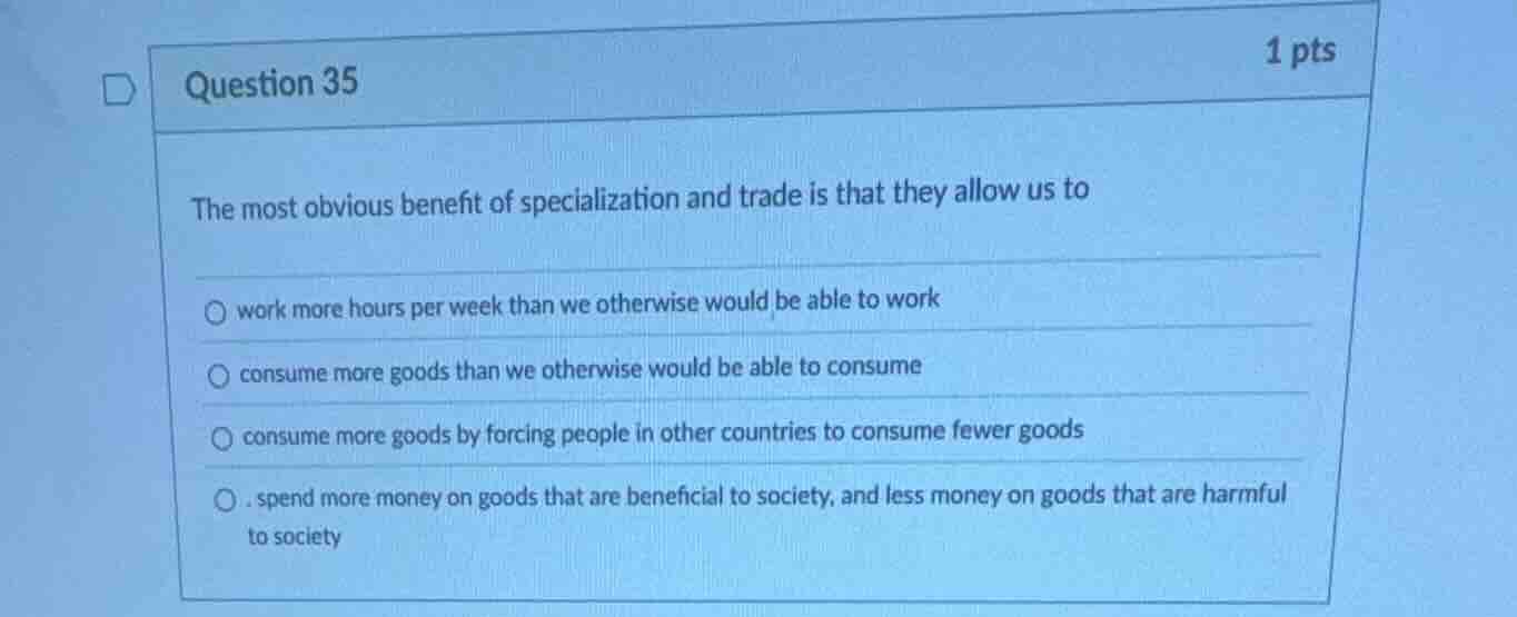 question 35 1 pts the most obvious benefit of specialization and trade …