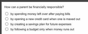 how can a parent be financially responsible? by spending money left ove…