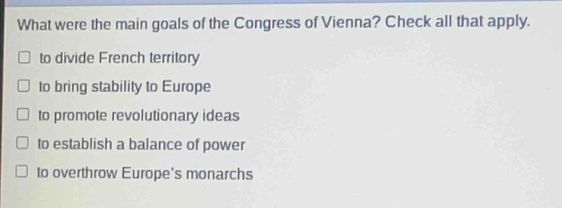 what were the main goals of the congress of vienna? check all that appl…