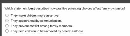 which statement best describes how positive parenting choices affect fa…