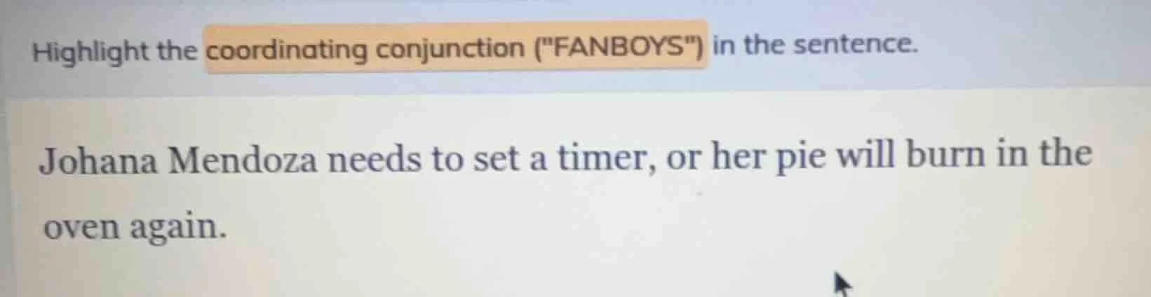 highlight the coordinating conjunction (\fanboys\) in the sentence. joh…