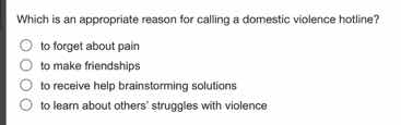 which is an appropriate reason for calling a domestic violence hotline?…