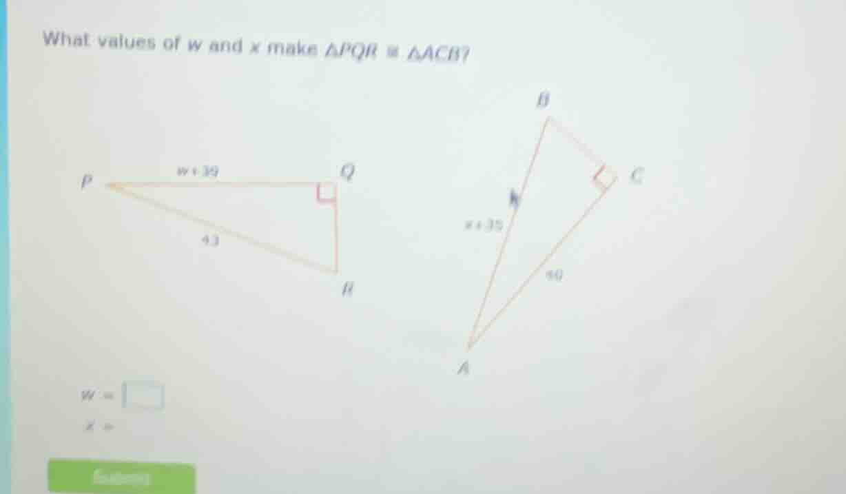 what values of w and x make $\\triangle pqr \\cong \\triangle acb$? (th…