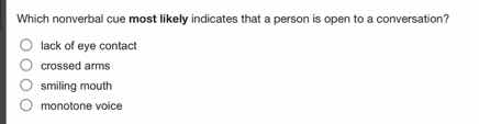 which nonverbal cue most likely indicates that a person is open to a co…