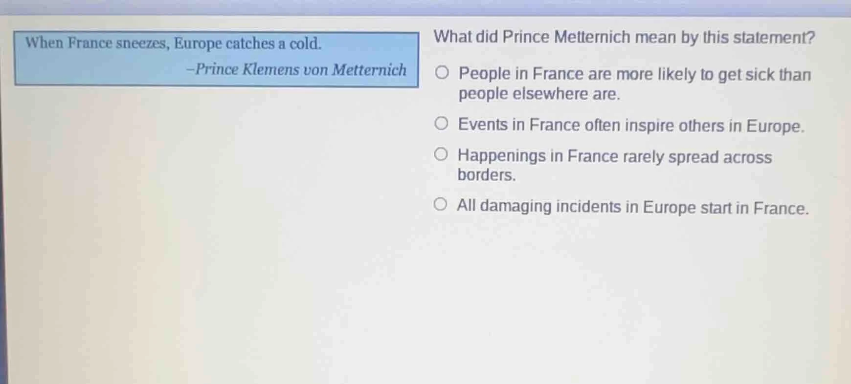 when france sneezes, europe catches a cold. —prince klemens von mettern…