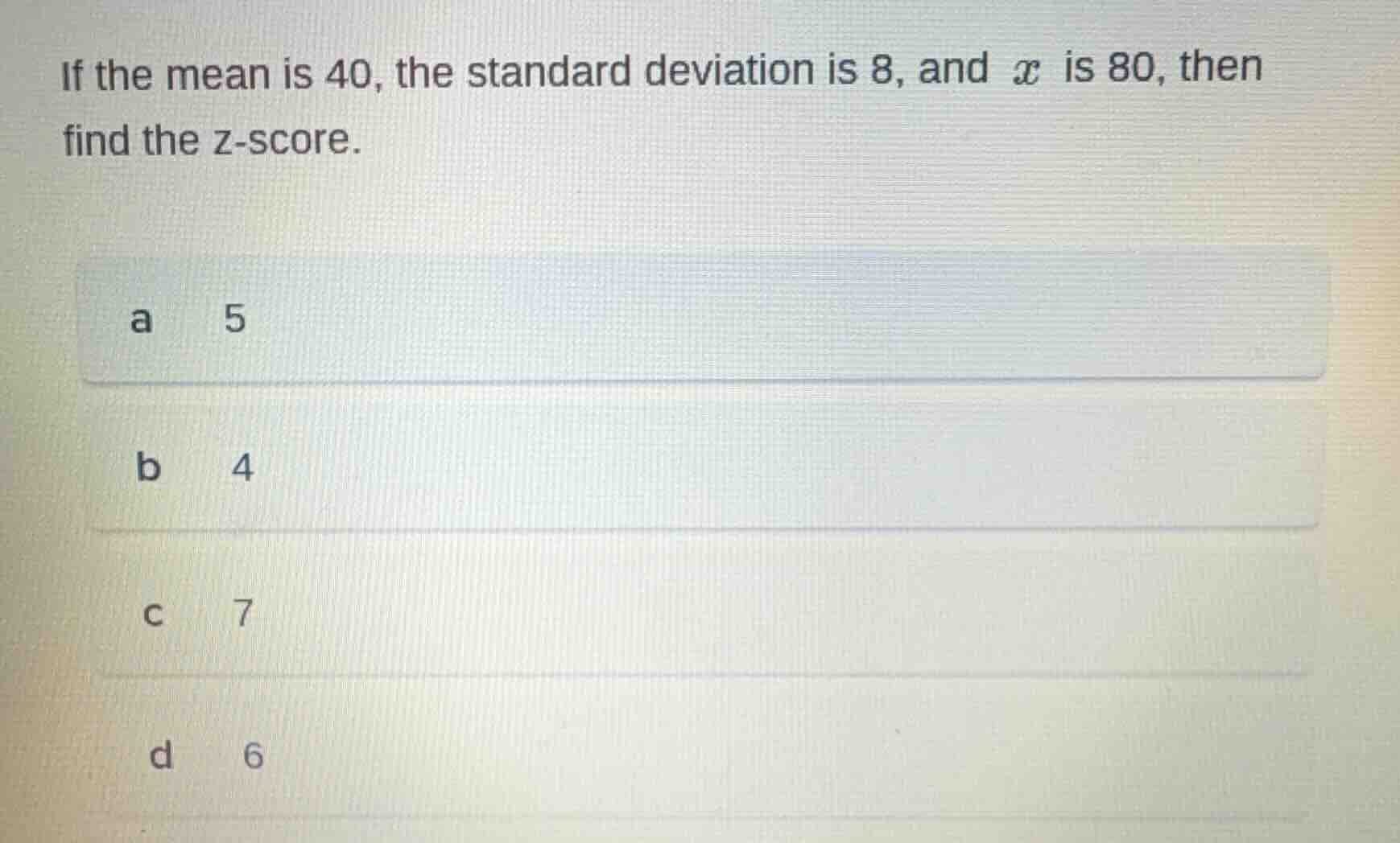 if the mean is 40, the standard deviation is 8, and ( x ) is 80, then f…