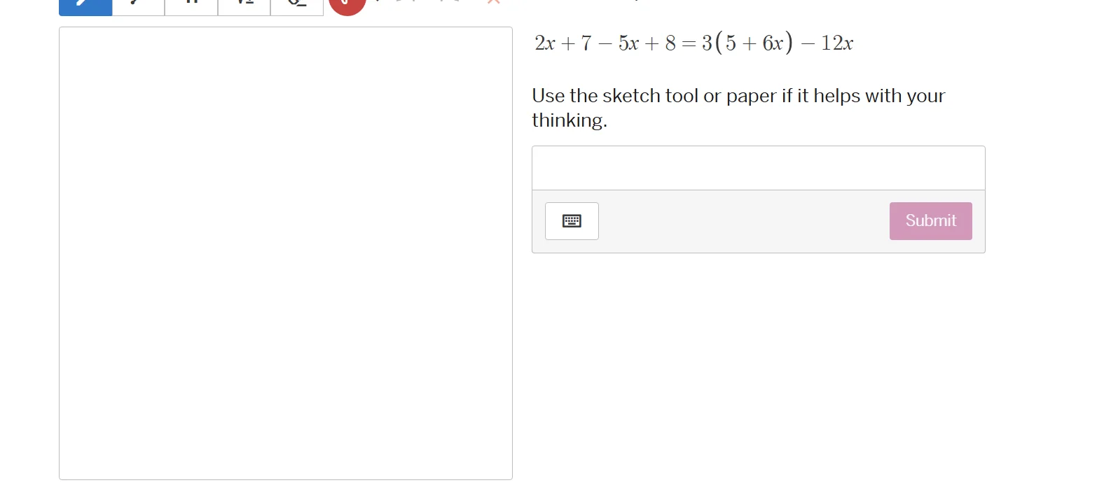 2x + 7 - 5x + 8 = 3(5 + 6x) - 12x use the sketch tool or paper if it he…
