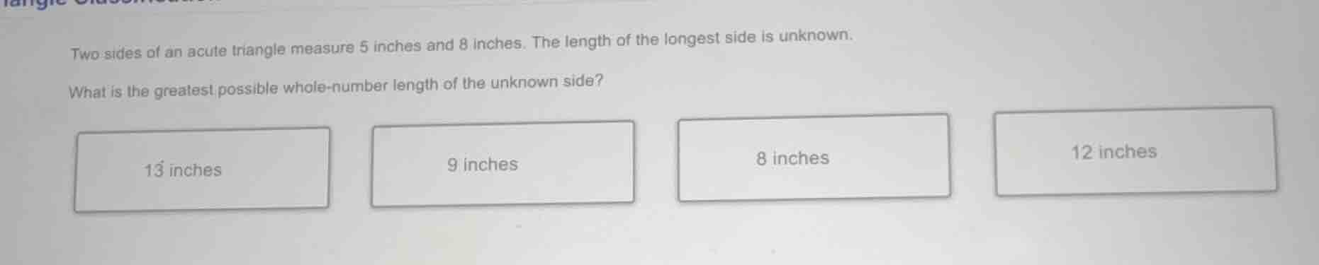 two sides of an acute triangle measure 5 inches and 8 inches. the lengt…