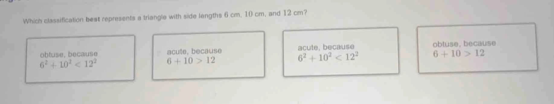 which classification best represents a triangle with side lengths 6 cm,…