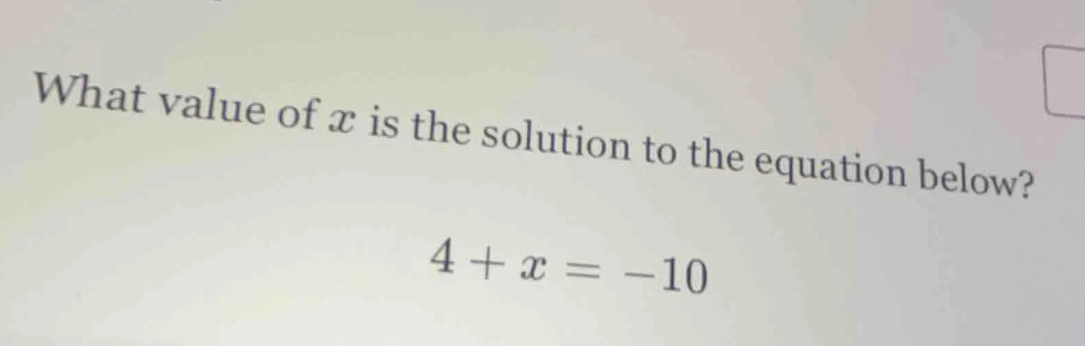 what value of x is the solution to the equation below? 4 + x = -10