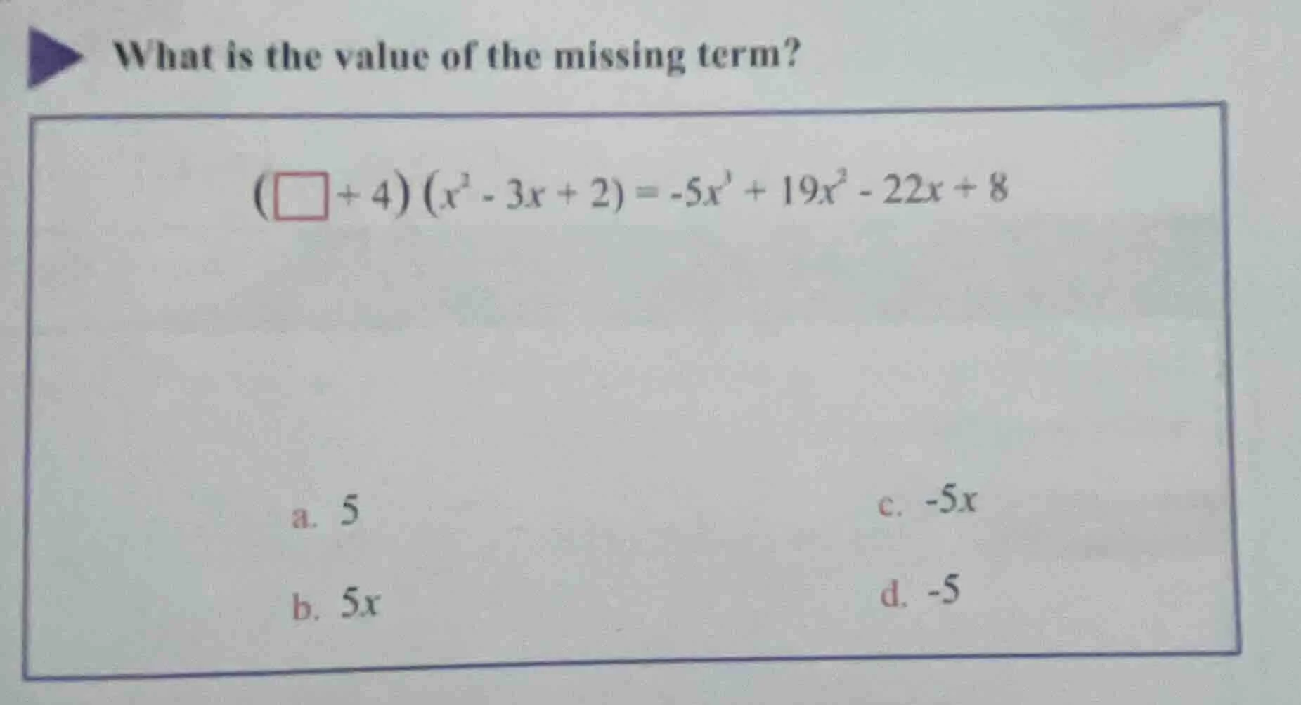 what is the value of the missing term? $(square + 4)(x^2 - 3x + 2) = -5…