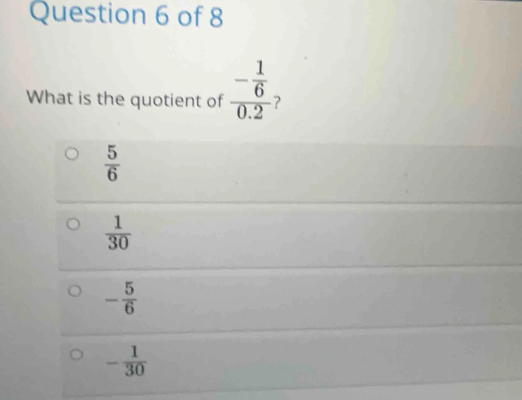 question 6 of 8 what is the quotient of \\(\\frac{ - \\frac{1}{6} }{0.2…