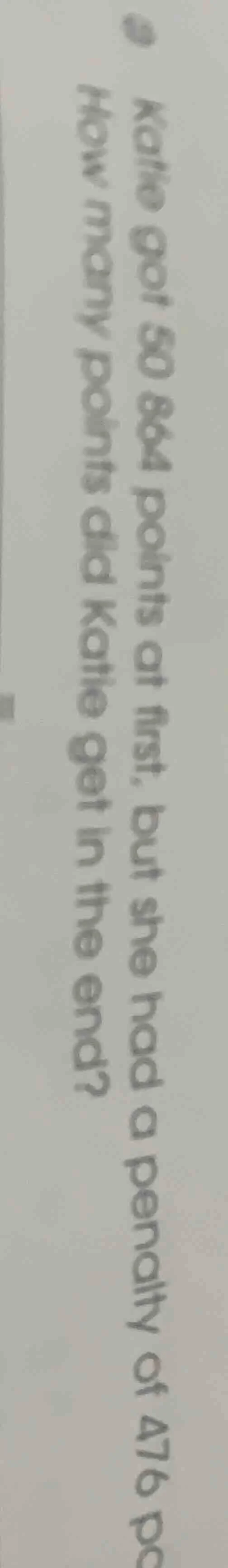 katie got 50864 points at first, but she had a penalty of 476 points. h…