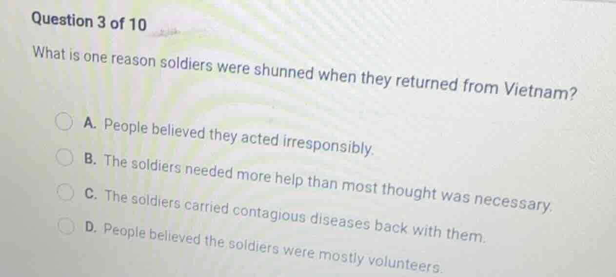 question 3 of 10 what is one reason soldiers were shunned when they ret…