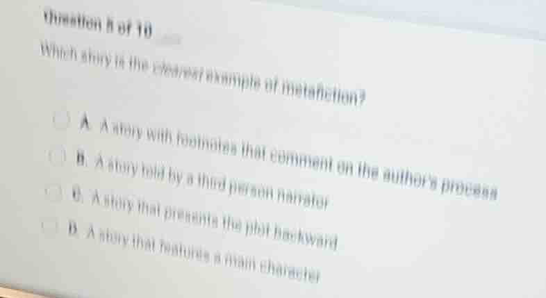 question 5 of 10 which story is the clearest example of metafiction? a.…