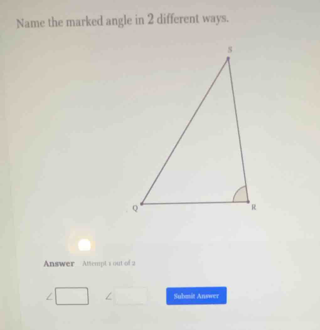 name the marked angle in 2 different ways. (there is a triangle with ve…