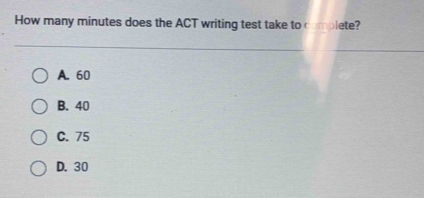 how many minutes does the act writing test take to complete? a. 60 b. 4…