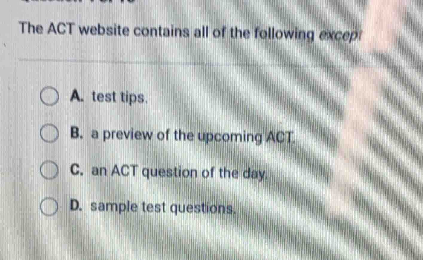 the act website contains all of the following except a. test tips. b. a…