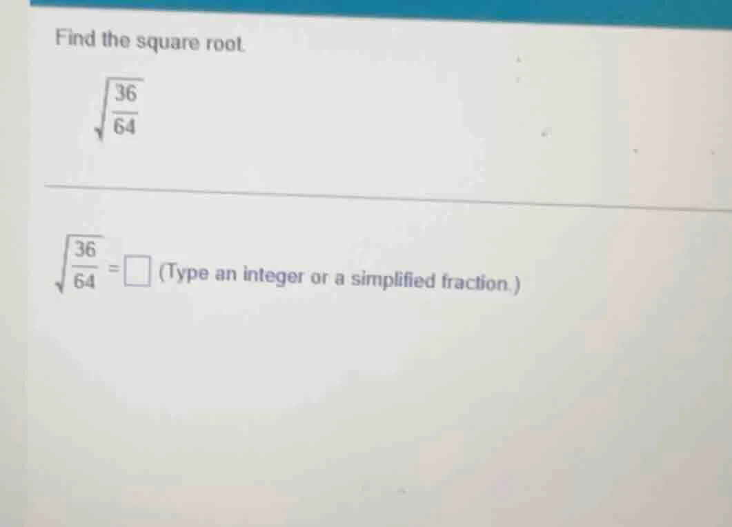 find the square root. \\(\\sqrt{\\frac{36}{64}}\\) \\(\\sqrt{\\frac{36}…