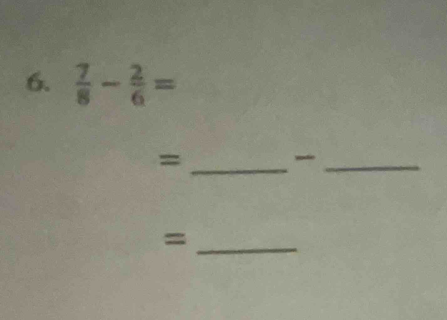6. \\(\\frac{7}{8} - \\frac{2}{6} =\\) \\(= \\underline{quadquad} - \\u…